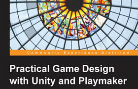 Practical Game Design with Unity and Playmaker, 2013