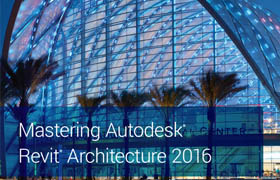 Mastering Autodesk Revit Architecture 2016