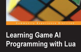 Packt Publishing Learning Game AI Programming with Lua (2014)