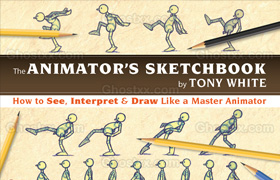 The Animator's Sketchbook How to See, Interpret & Draw Like a Master Animator