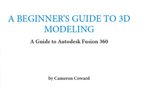 A Beginner’s Guide to 3D Modeling A Guide to Autodesk Fusion 360 2019 - book