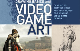 Drawing Basics and Video Game Art - Classic to Cutting-Edge Art Techniques for Winning Video Game Design - book