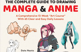 ​The Complete Guide to Drawing Manga & Anime A Comprehensive 13-Week Art Course with 65 Clear and Easy Daily Lessons - book