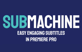 SubMachine - Premiere Pro 字幕解决方案