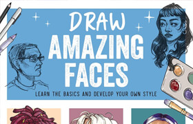 Draw Amazing Faces Learn the Basics and Develop Your Own Style (True EPUB) - book