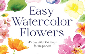 Easy Watercolor Flowers 45 Beautiful Paintings for Beginners (True EPUB) - book