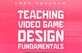 Teaching Video Game Design Fundamentals