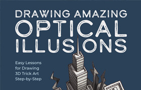 Drawing Amazing Optical Illusions Easy Lessons for Drawing 3D Trick Art Step-by-Step - book